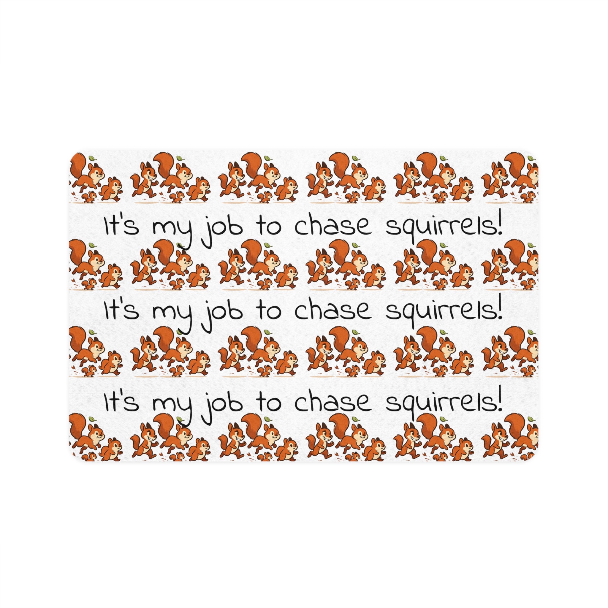 Pet Food Mat — "It's my job to chase squirrels!" Non-Slip 12x18 Feeding Placemat