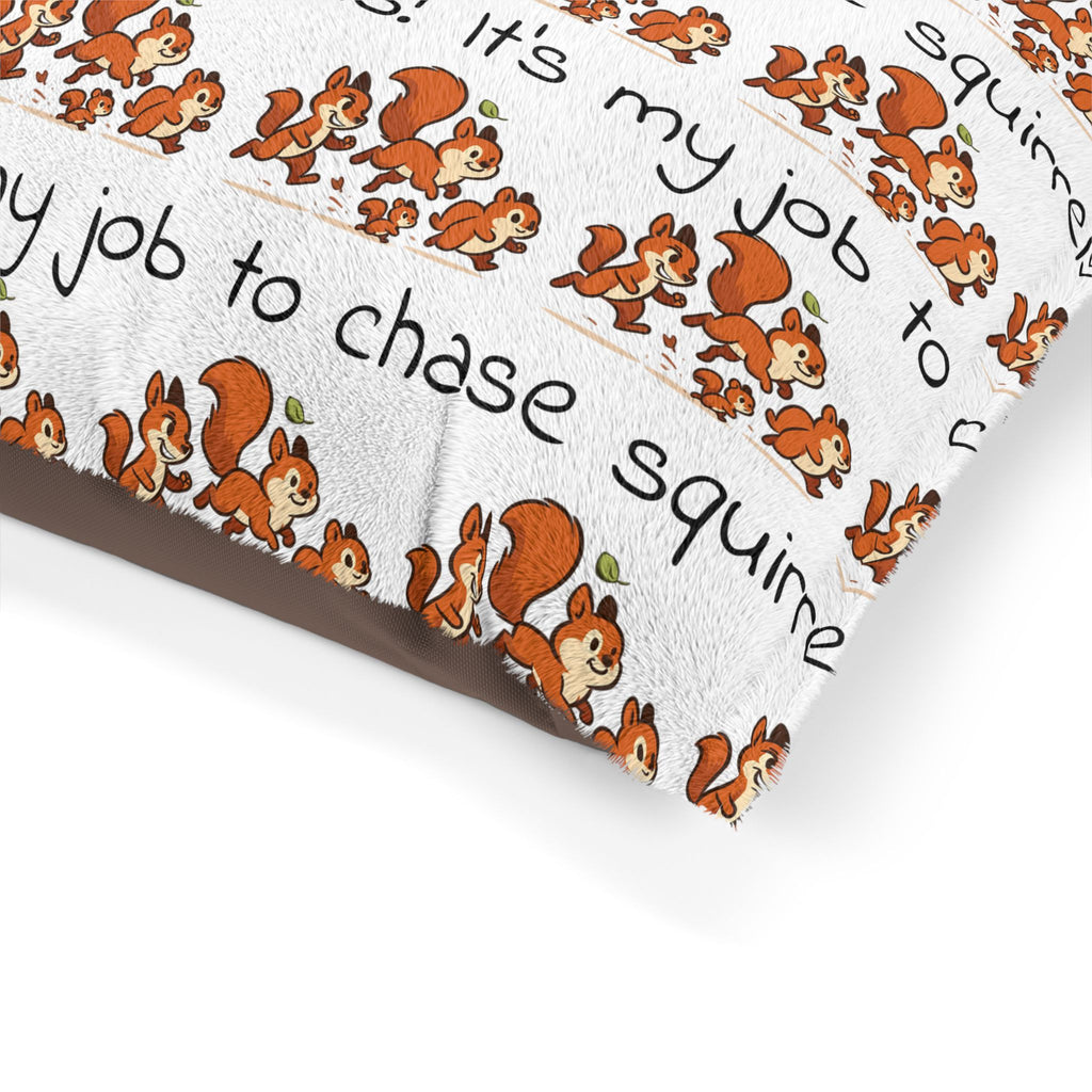 Pet Bed — “It’s My Job to Chase Squirrels!” Cute Squirrel Print Dog & Cat Bed