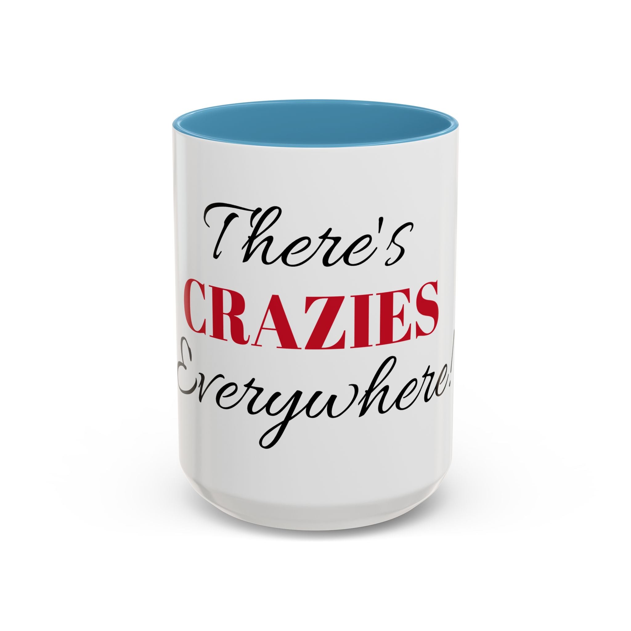 There's Crazies Everywhere Accent Coffee Mug — Funny Sarcastic Tea & Coffee Cup (11/15 oz)