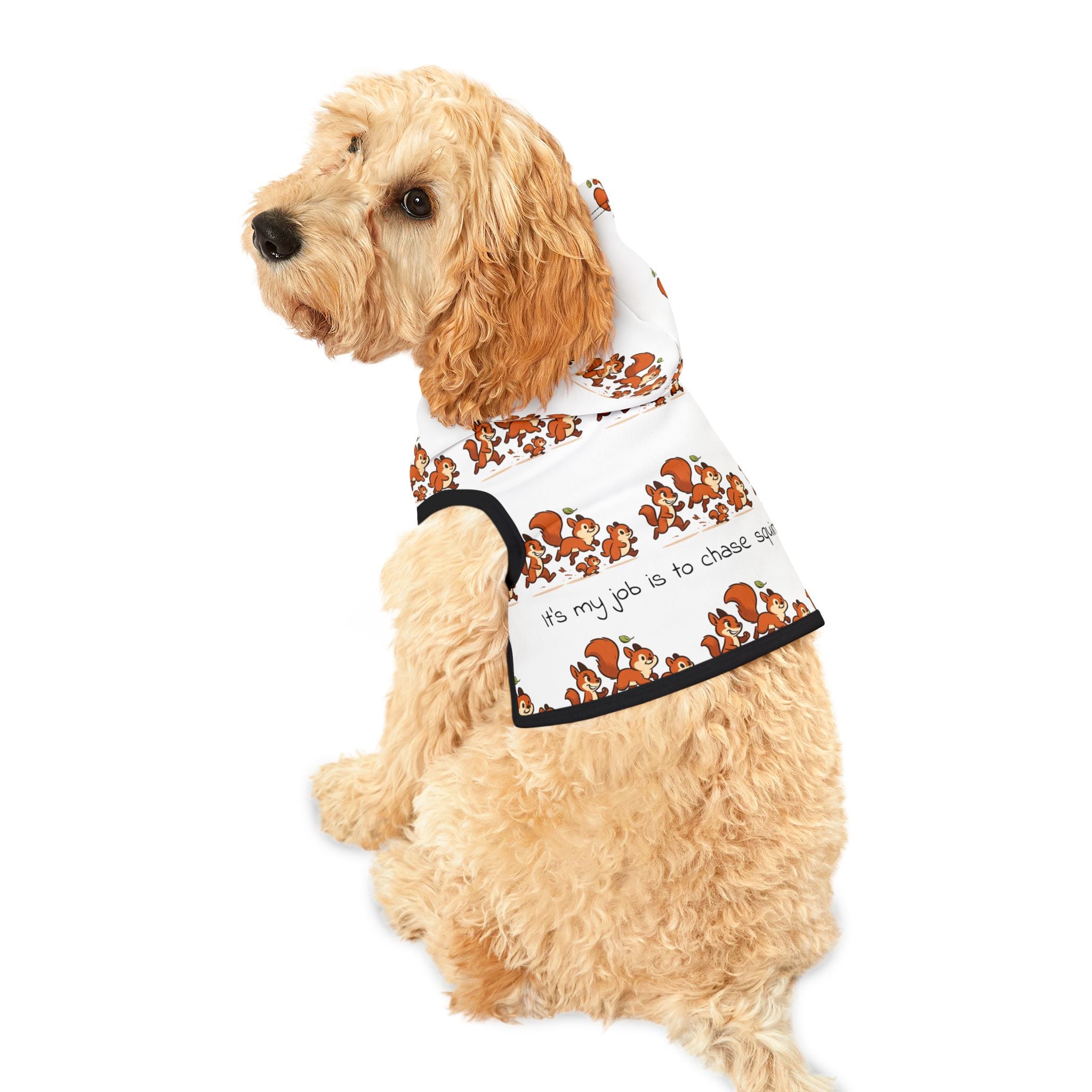 Pet Hoodie - My job is to chase squirrels