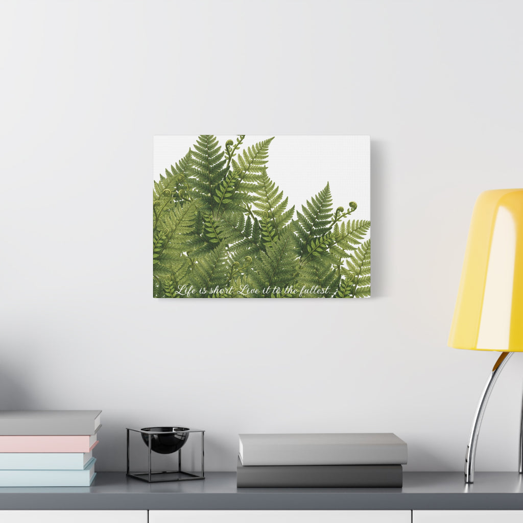 Fern Leaves Canvas Wall Art — "Life is short. Live it to the fullest." Inspirational Botanical Print