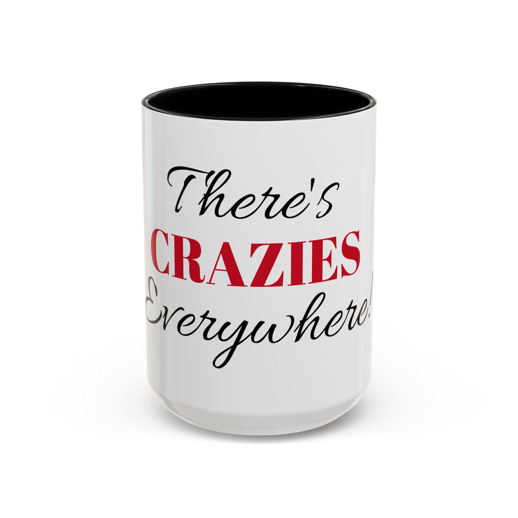 There's Crazies Everywhere Accent Coffee Mug — Funny Sarcastic Tea & Coffee Cup (11/15 oz)