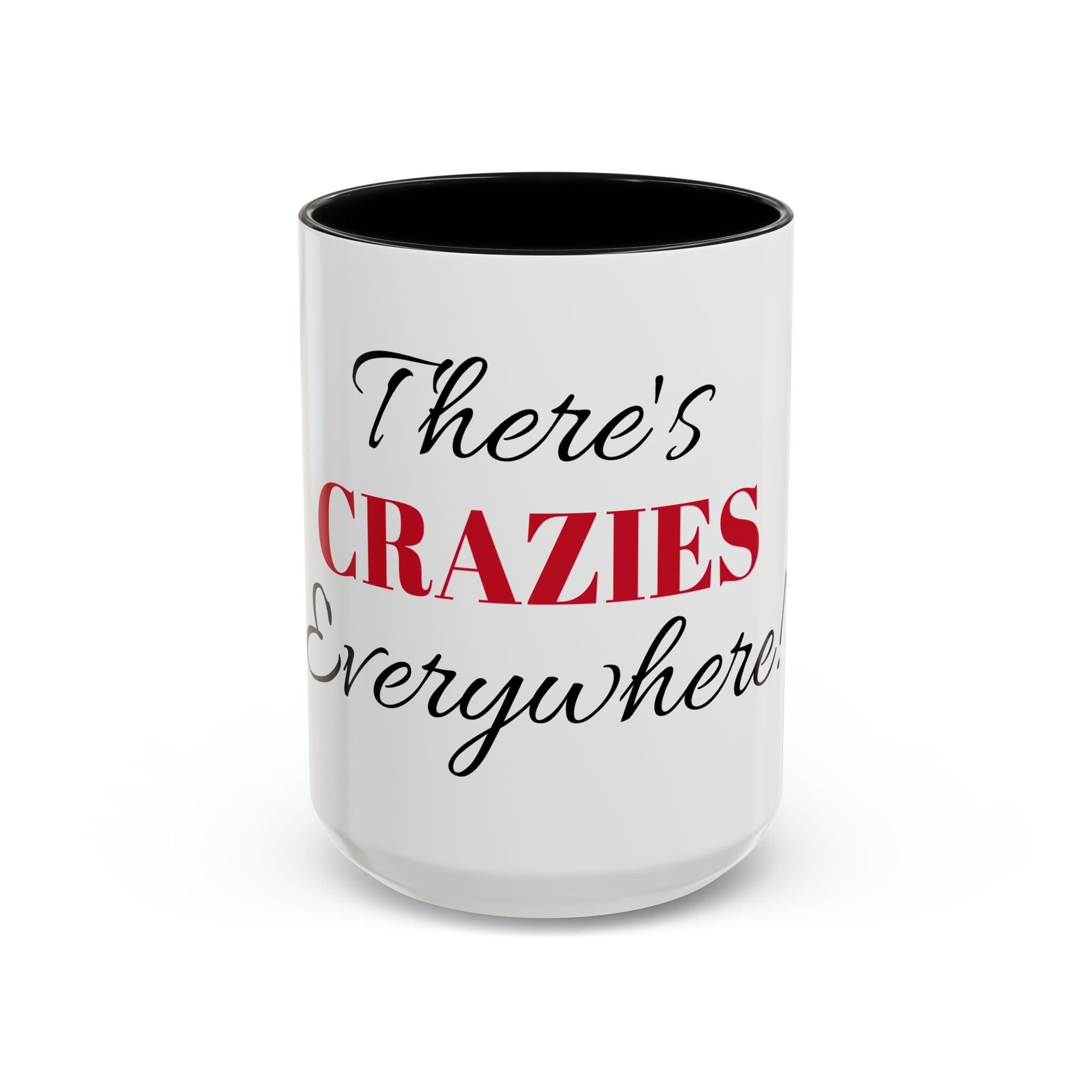 There's Crazies Everywhere Accent Coffee Mug — Funny Sarcastic Tea & Coffee Cup (11/15 oz)