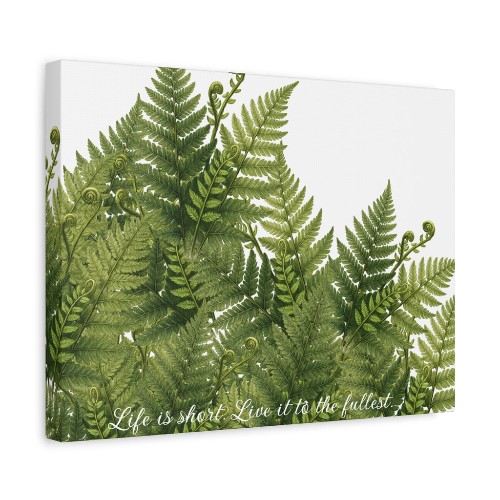 Fern Leaves Canvas Wall Art — "Life is short. Live it to the fullest." Inspirational Botanical Print