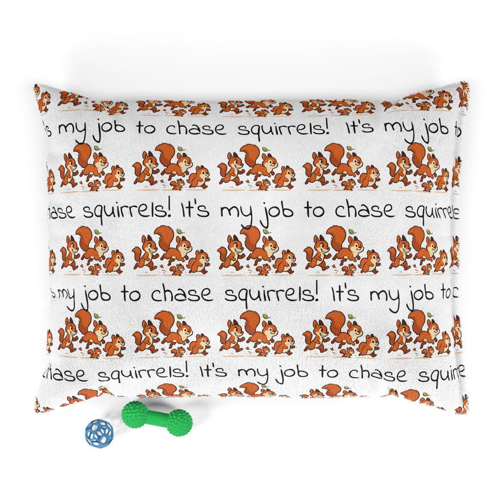 Pet Bed — “It’s My Job to Chase Squirrels!” Cute Squirrel Print Dog & Cat Bed