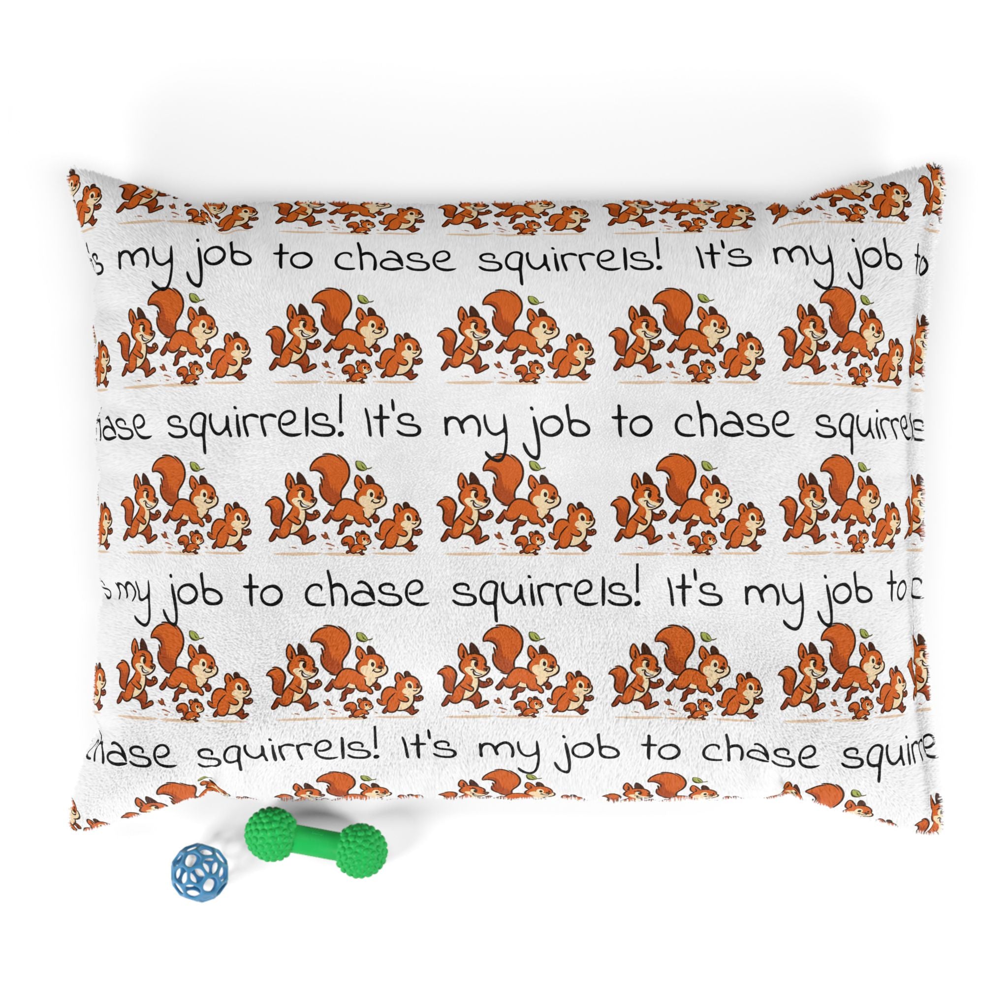 Pet Bed — “It’s My Job to Chase Squirrels!” Cute Squirrel Print Dog & Cat Bed