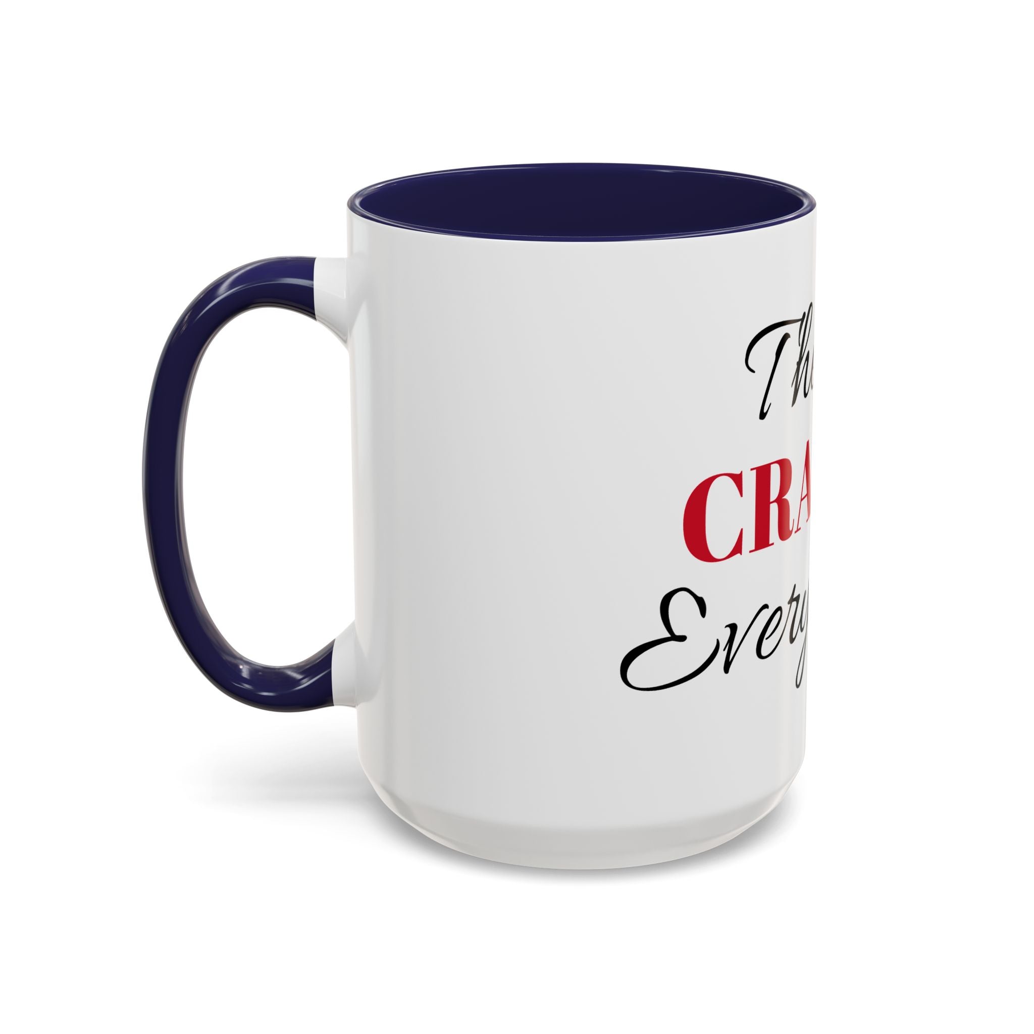 There's Crazies Everywhere Accent Coffee Mug — Funny Sarcastic Tea & Coffee Cup (11/15 oz)