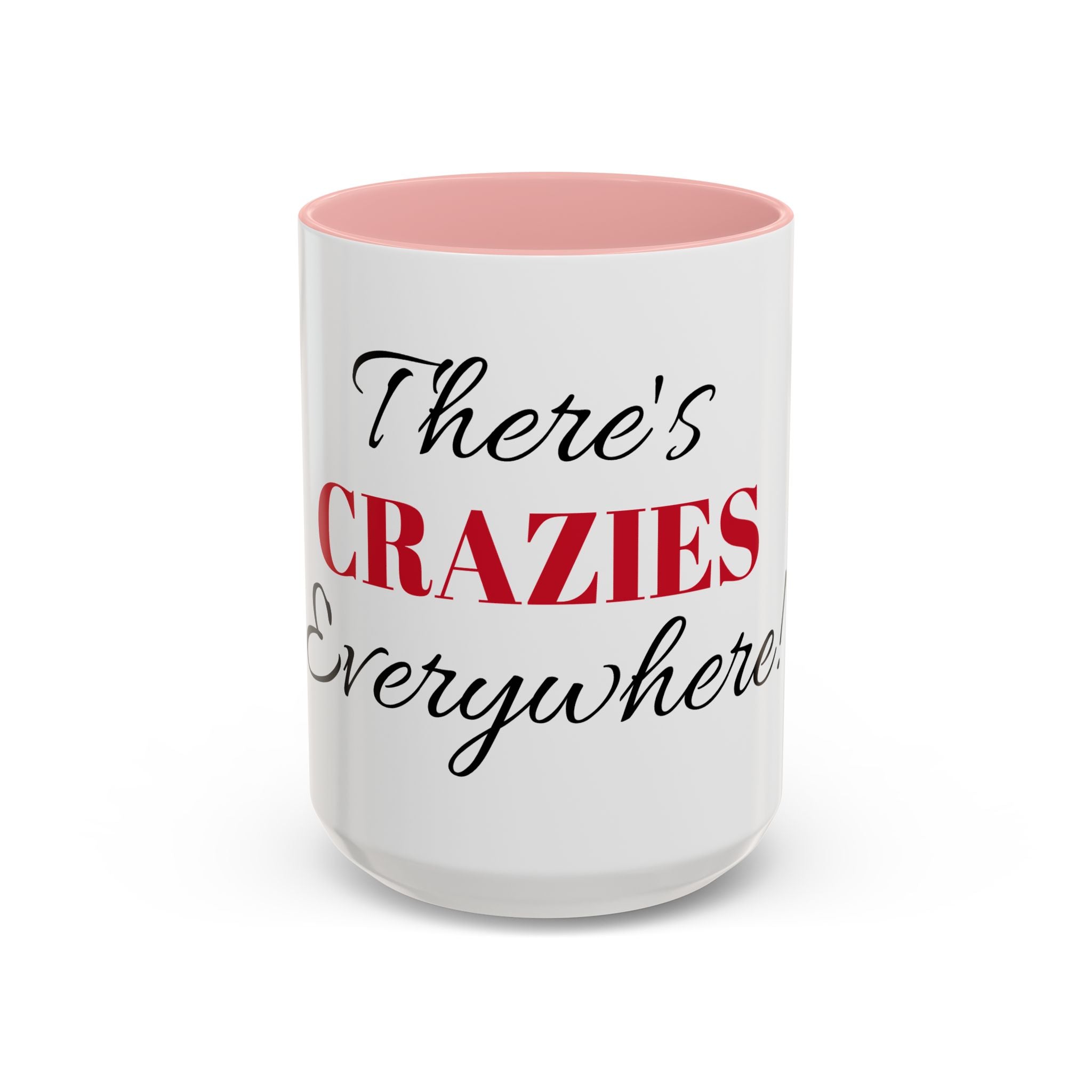 There's Crazies Everywhere Accent Coffee Mug — Funny Sarcastic Tea & Coffee Cup (11/15 oz)