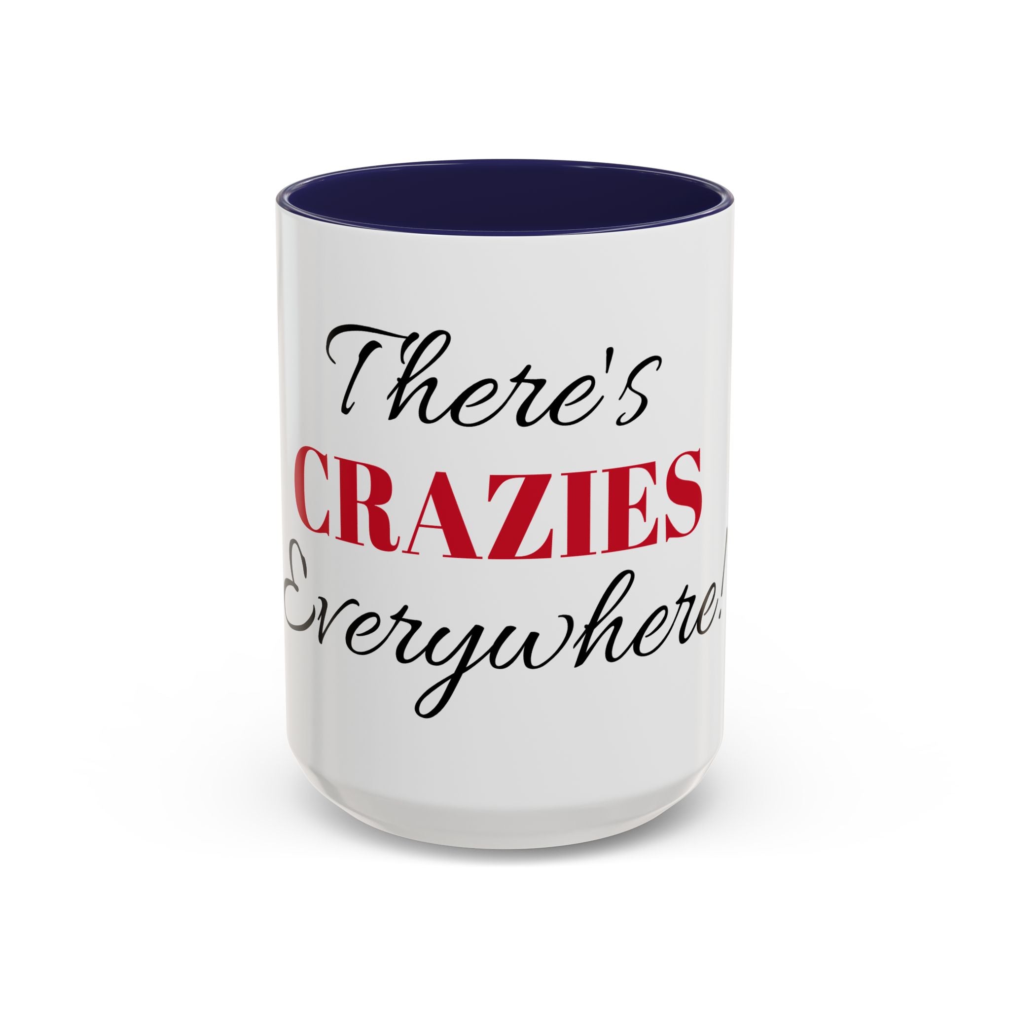 There's Crazies Everywhere Accent Coffee Mug — Funny Sarcastic Tea & Coffee Cup (11/15 oz)
