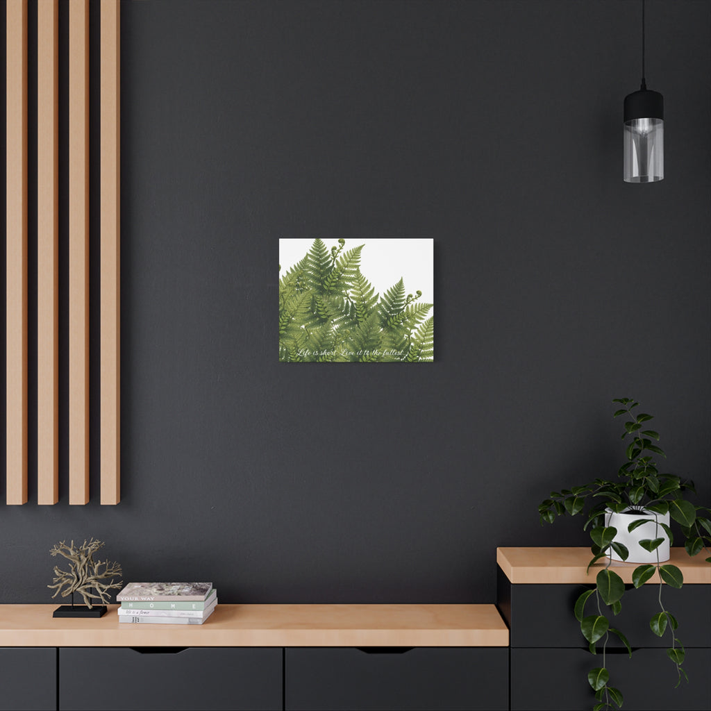 Fern Leaves Canvas Wall Art — "Life is short. Live it to the fullest." Inspirational Botanical Print