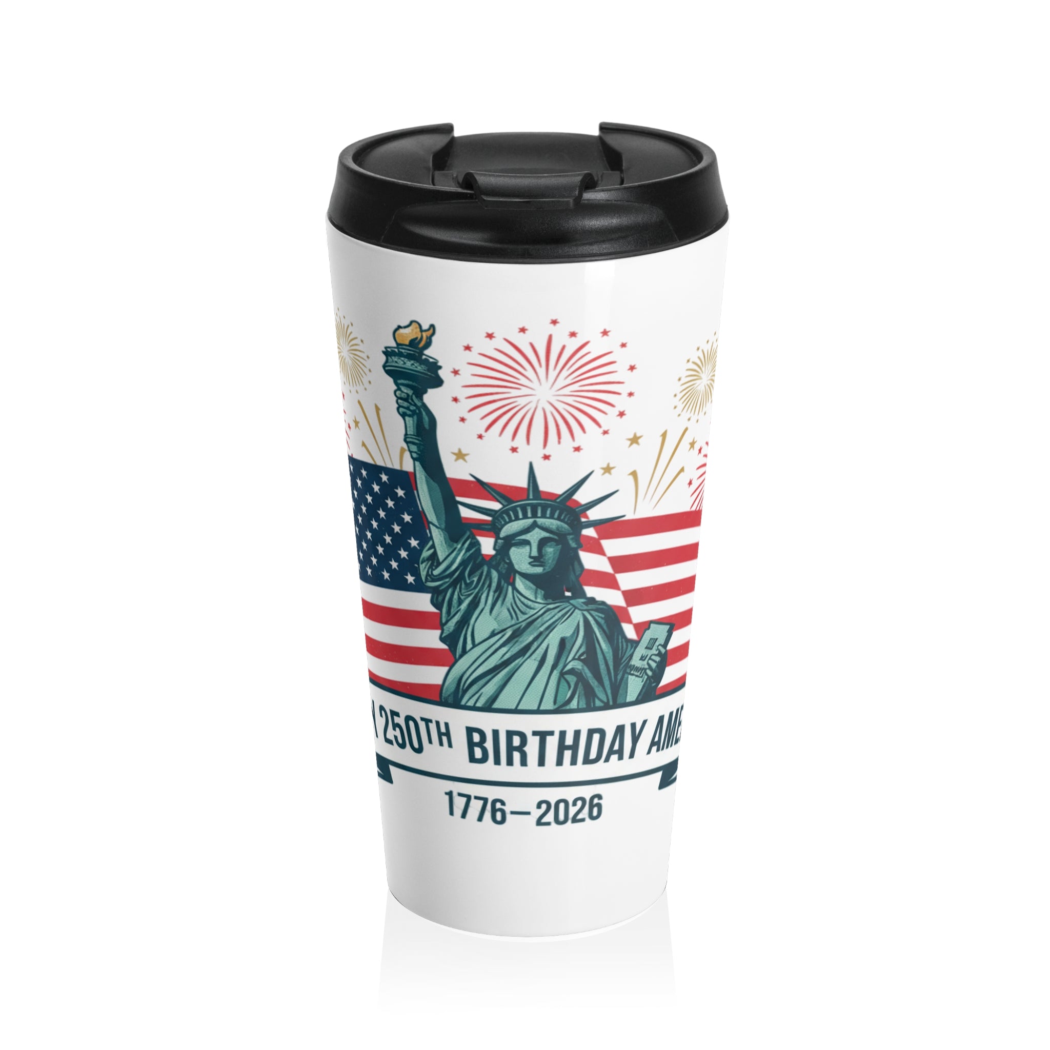 Statue of Liberty 250th Birthday Travel Mug — 1776–2026 USA Flag & Fireworks Stainless Steel Tumbler
