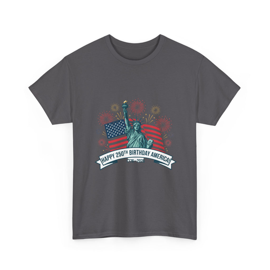 T-Shirt — "Happy 250th Birthday America" Statue of Liberty & Flag Independence Day Tee