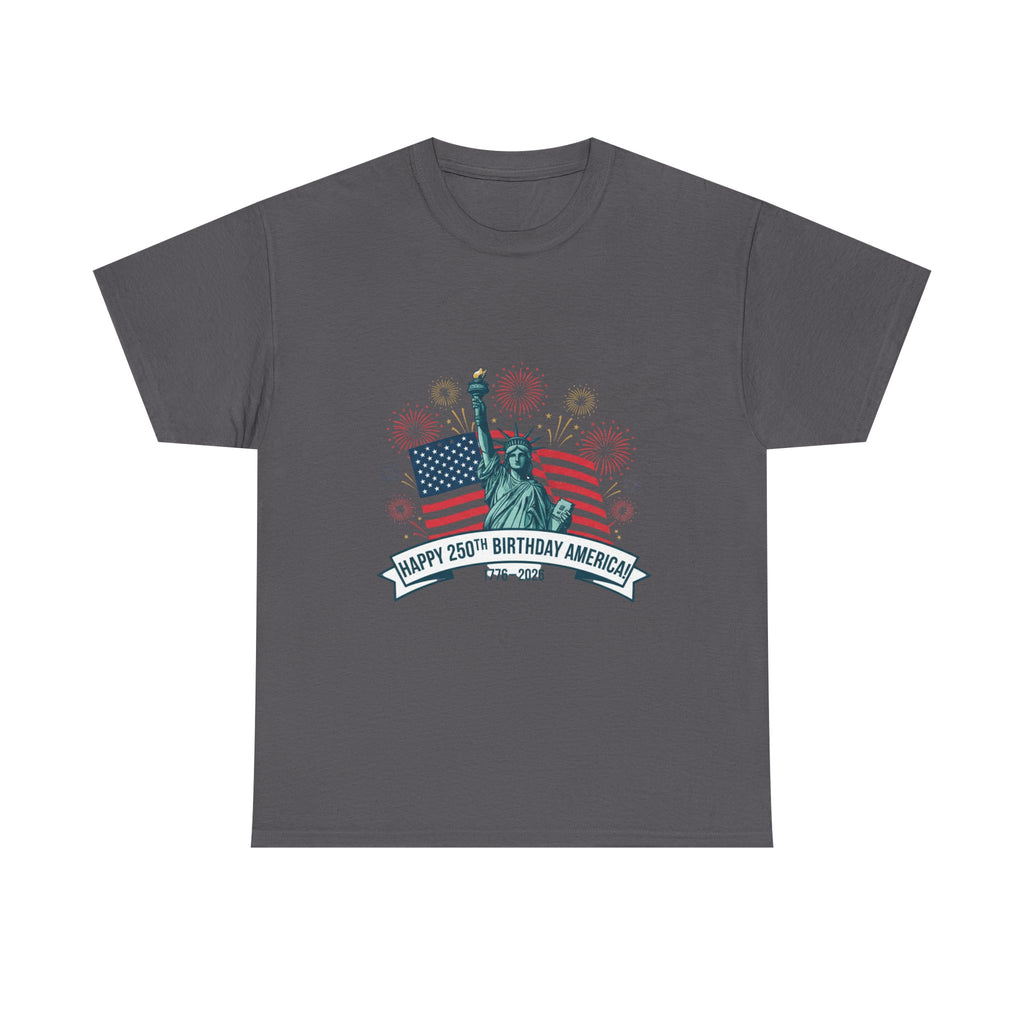 T-Shirt — "Happy 250th Birthday America" Statue of Liberty & Flag Independence Day Tee