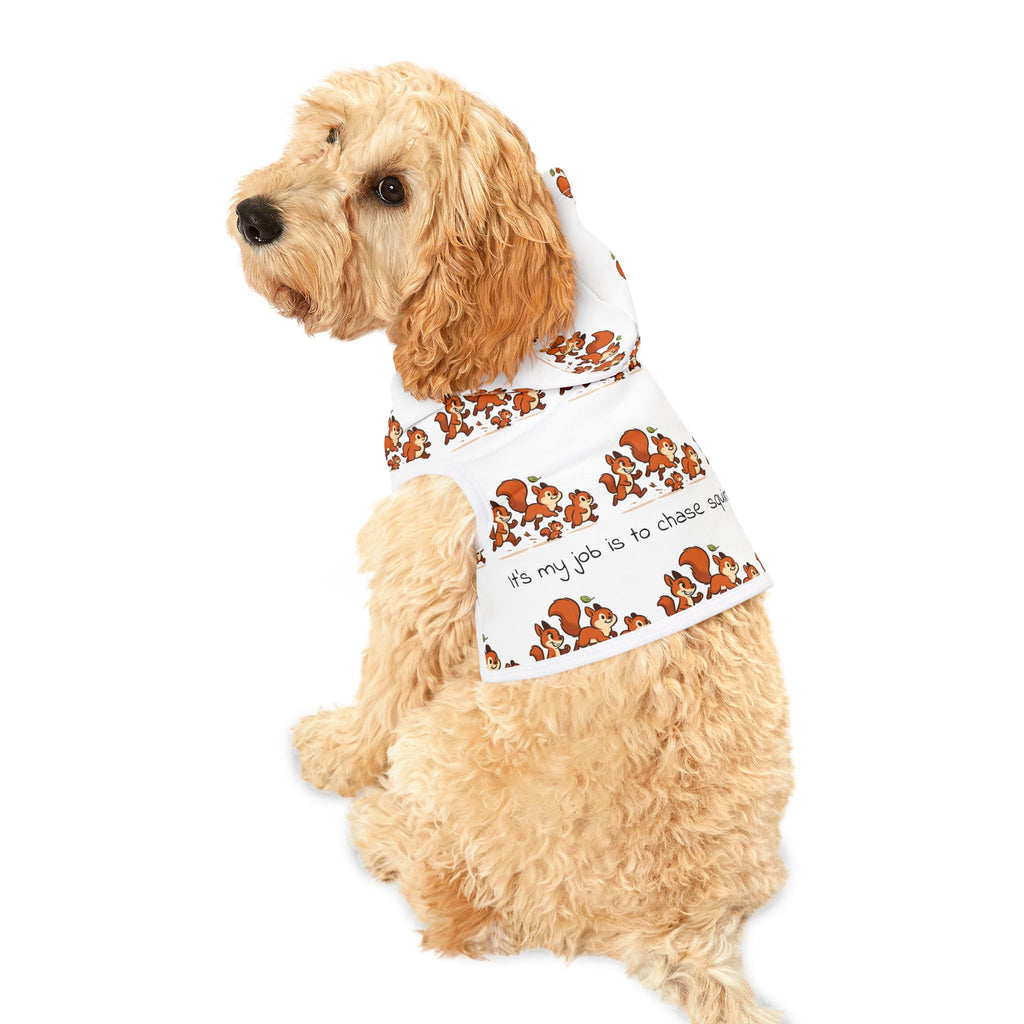 Pet Hoodie - My job is to chase squirrels